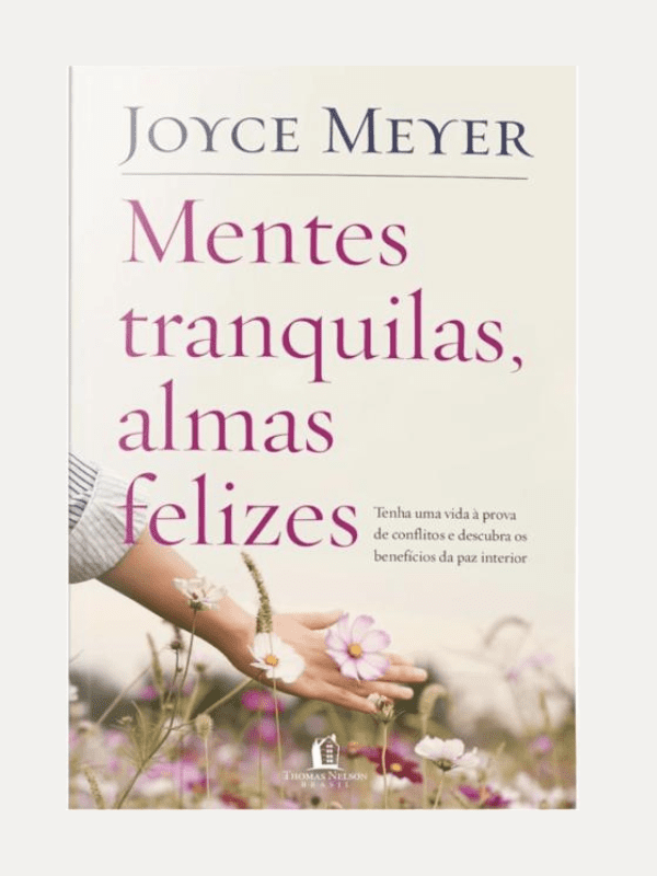 Mentes tranquilas, almas felizes I Joyce Meyer