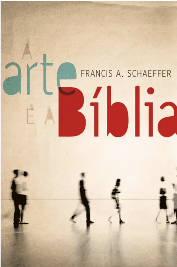 A Arte e a Bíblia I Francis A. Schaeffer I Ultimato